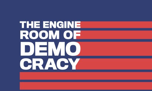 The Engine Room of Democracy